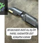 8K0807081B AUDİ A4 A5 ÖN PANEL RADYATÖR ÜST KORUMA KAPAK