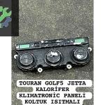 TOURAN GOLF5 JETTA KALORİFER KLIMATRONİC PANELİ KOLTUK ISITMALI