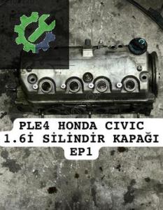 PLE4 HONDA CIVIC 1.6İ SİLİNDİR KAPAĞI EP1
