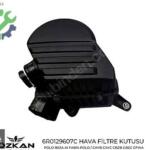 6R0129607C HAVA FİLTRE KUTUSU POLO İBİZA A1 FABİA POLO