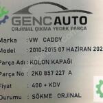 VW CADDY KOLON KAPAĞI SÖKME ORJ 2K0857227 A